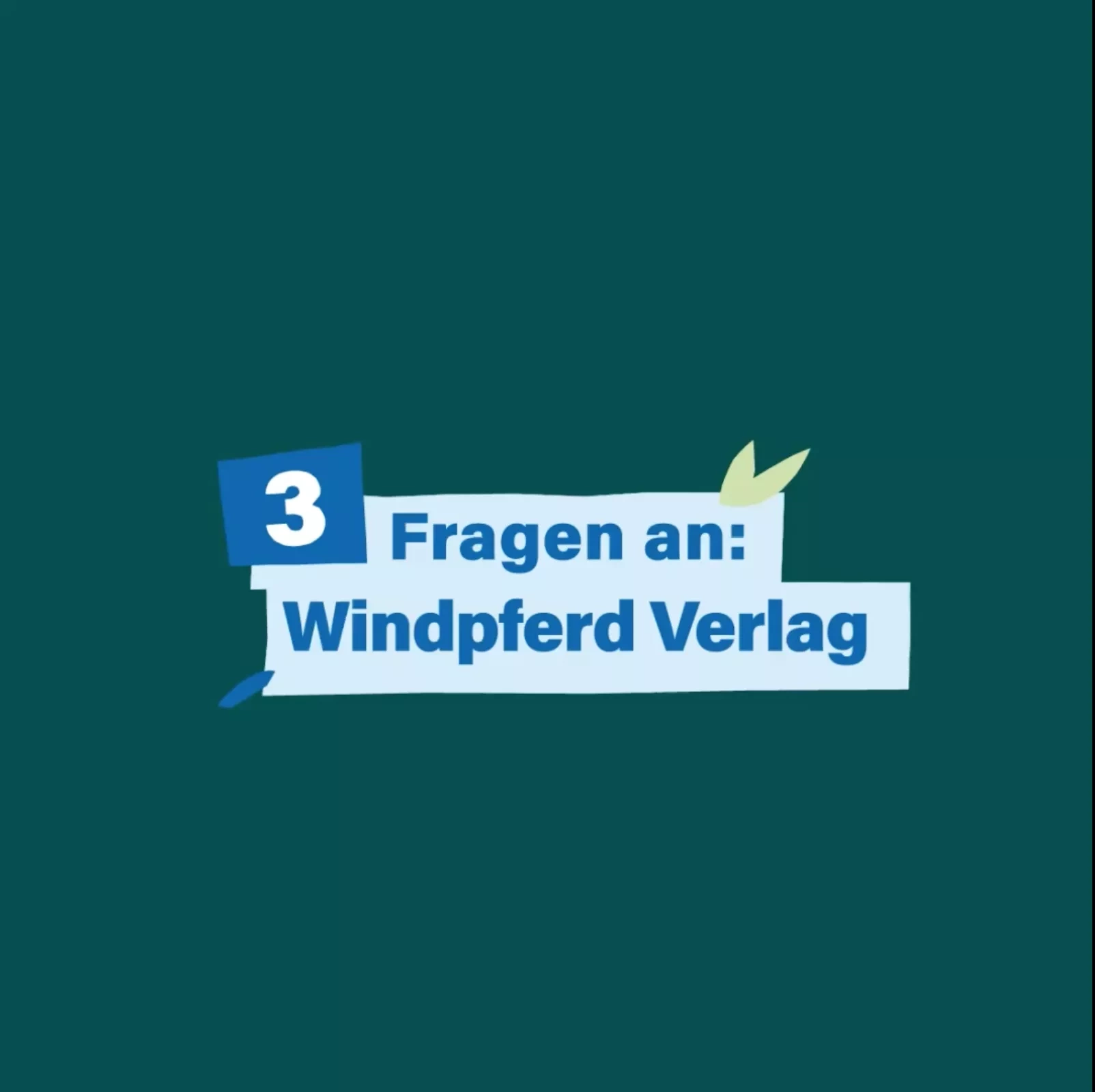 Startbild unseres Videos 3 Fragen an: Windpferd Verlag - dunkelgrüner Hintergrund mit dem Titel in blauer Schrift